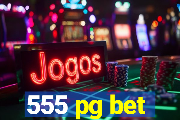 555 pg bet